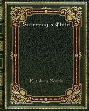 Saturday's Child by Kathleen Norris