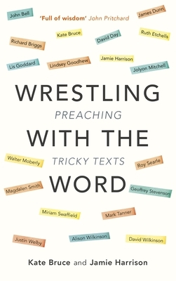 Wrestling with the Word: Preaching On Tricky Texts by Jamie Harrison