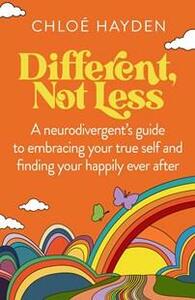 Different, Not Less: A neurodivergent's guide to embracing your true self and finding your happily ever after by Chloé Hayden