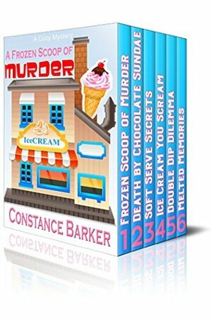 A Frozen Scoop of Murder: The Bundle Edition by Constance Barker