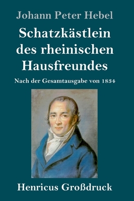 Schatzkästlein des rheinischen Hausfreundes (Großdruck): Nach der Gesamtausgabe von 1834 by Johann Peter Hebel