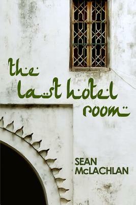 The Last Hotel Room by Sean McLachlan