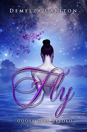 Fly: Goose Girl Retold by Demelza Carlton