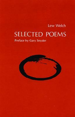 Selected Poems by Lew Welch