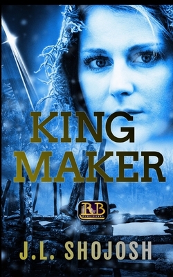 King Maker: A Short Story by J. L. Shojosh