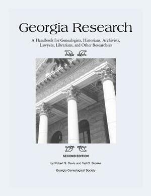 Georgia Research: A Handbook for Genealogists, Historians, Archivists, Lawyers, Librarians, and Other Researchers by Robert S. Davis, Ted O. Brooke