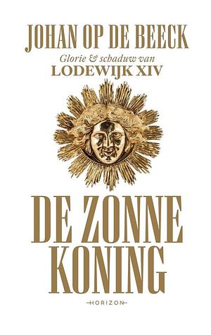 De Zonnekoning: glorie & schaduw van Lodewijk XIV by Johan Op de Beeck