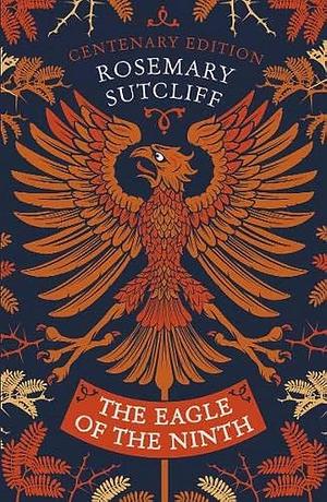 The Eagle of the Ninth: Centenary Edition by Rosemary Sutcliff