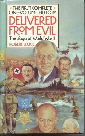 Delivered from Evil: The Saga of World War II by Robert Leckie