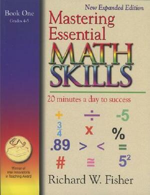 Mastering Essential Math Skills: 20 Minutes a Day to Success; Book One, Grades 4-5 by Richard W. Fisher