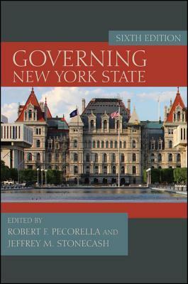 Governing New York State, Sixth Edition by Jeffrey M. Stonecash, Robert F. Pecorella