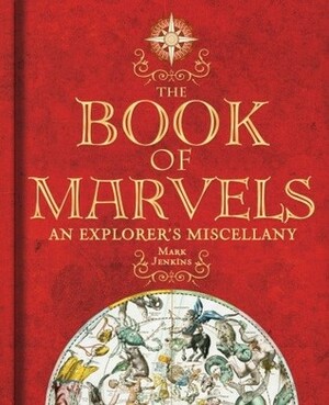 The Book of Marvels: An Explorer's Miscellany by Mark Collins Jenkins