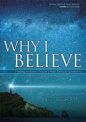 Why I Believe Study Guide: Finding Answers to Life's Most Difficult Questions by Chip Ingram