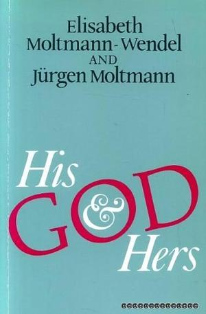 God: His and Hers by Elisabeth Moltmann-Wendel, Jürgen Moltmann