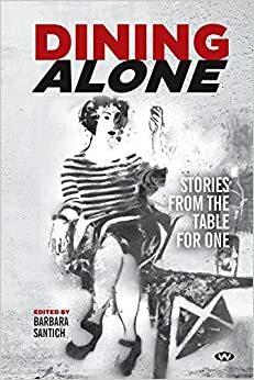 Dining Alone: Stories From The Table For One by Barbara Santich