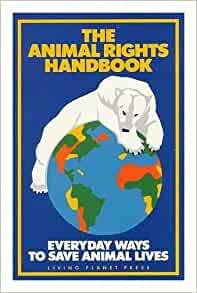 The Animal Rights Handbook: Everyday Ways to Save Animal Lives by Debbie Dreschler, Laura Fraser