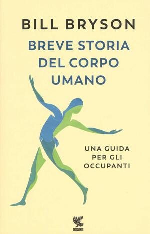 Breve storia del corpo umano. Una guida per gli occupanti by Bill Bryson