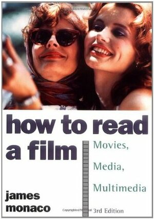 How to Read a Film: The World of Movies, Media, Multimedia: Language, History, Theory by James Monaco