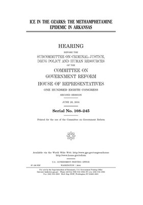 Ice in the Ozarks: the methamphetamine epidemic in Arkansas by Committee on Government Reform (house), United St Congress, United States House of Representatives