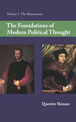 The Foundations of Modern Political Thought: Volume 1, the Renaissance by Quentin Skinner
