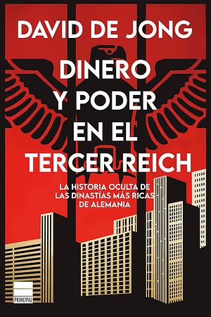 Dinero y poder en el Tercer Reich: la historia oculta de las dinastías más ricas de Alemania by David de Jong