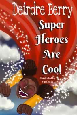 Superheroes are cool by Deirdre E. Berry