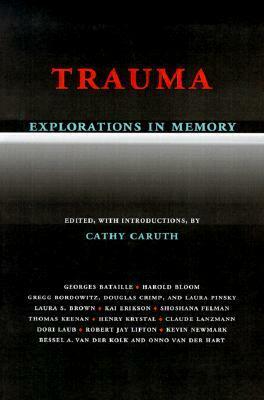 Trauma: Explorations in Memory by Claude Lanzmann, Kai Erikson, Onno van der Hart, Laura S. Brown, Bessel van der Kolk, Cathy Caruth
