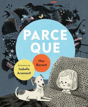 Parce Que = Just Because by Mac Barnett