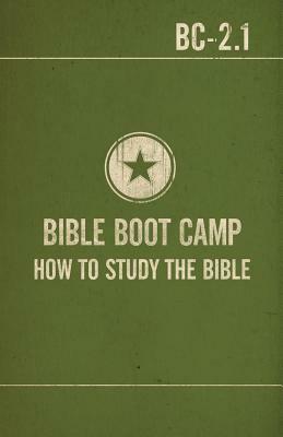 Bible Boot Camp: How to Study the Bible by Timothy G. Kimberley, C. Michael Patton
