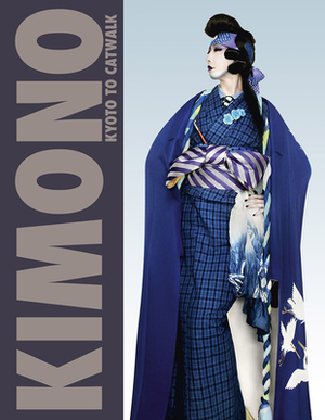 Kimono: Kyoto to Catwalk by Anna Jackson