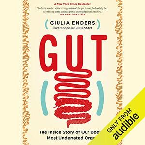 Gut: The Inside Story of Our Body's Most Underrated Organ by Giulia Enders