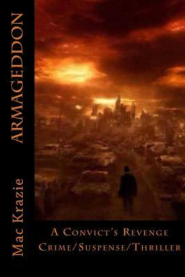 Armageddon: A Convict's Revenge by Mac Krazie