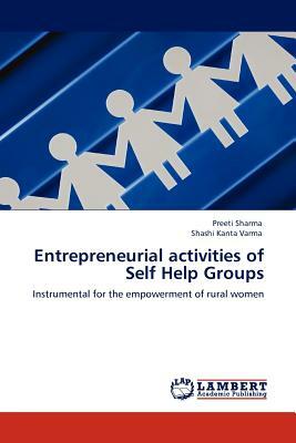 Entrepreneurial Activities of Self Help Groups by Preeti Sharma, Shashi Kanta Varma