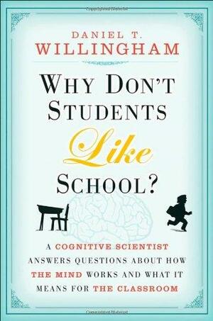 ¿Por qué a los niños no les gusta ir a la escuela? Las respuestas de un neurocientífico al funcionamiento de lamente y sus consecuencias en el aula by Daniel T. Willingham