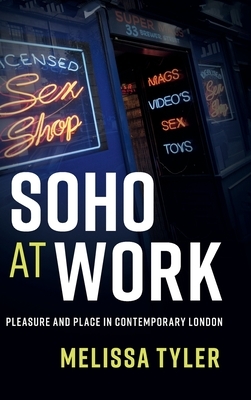 Soho at Work: Pleasure and Place in Contemporary London by Melissa Tyler