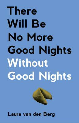 There Will Be No More Good Nights Without Good Nights by Laura van den Berg