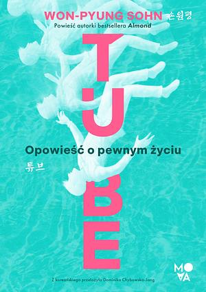 Tube. Opowieść o pewnym życiu by Won-pyung Sohn