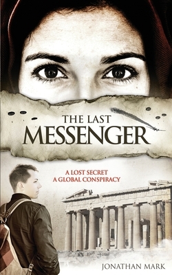 The Last Messenger: Action, historical thriller. Crete 1941- A lost secret discovered. London 2005- A global conspiracy. An MI6 agent must by Jonathan Mark