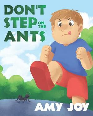 Don't Step on the Ants by Amy Joy