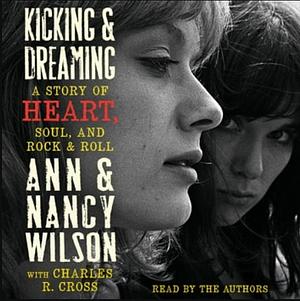 Kicking  Dreaming: A Story of Heart, Soul, and Rock and Roll by Ann Wilson