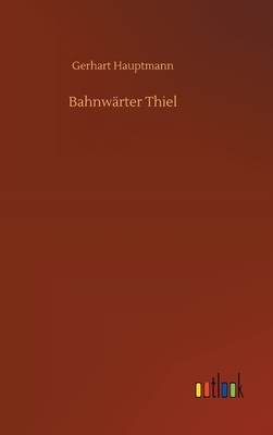 Bahnwärter Thiel by Gerhart Hauptmann