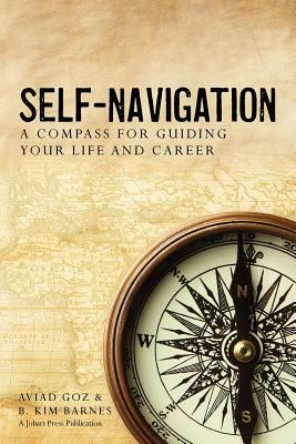 Self-Navigation: A Compass for Guiding Your Life and Career by B. Kim Barnes, Aviad Goz