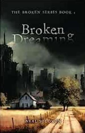 Broken Dreaming by Neal Solomon, Neal Solomon