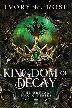 A Kingdom of Decay by Ivory K. Rose