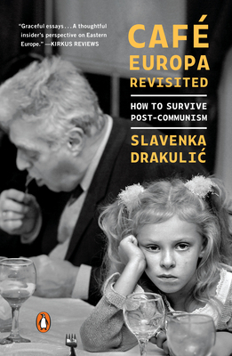 Café Europa Revisited: How to Survive Post-Communism by Slavenka Drakulić
