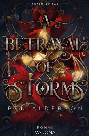 A Betrayal of Storms: DARK FANTASY | Mit limitiertem Farbschnitt! by Ben Alderson