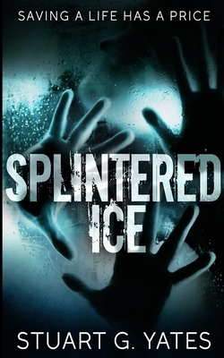 Splintered Ice by Stuart G. Yates