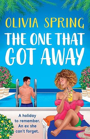 The One That Got Away: A BRAND NEW absolutely gorgeous, hilarious romantic comedy from BESTSELLER Olivia Spring for 2024 by Olivia Spring, Olivia Spring