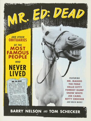 Mr. Ed: Dead: And Other Obituaries Of The Most Famous People Who Never Lived by Barry Nelson, Tom Schecker