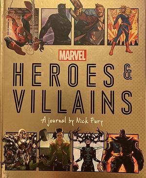 Marvel Heroes and Villains: A Journal by Nick Fury by Ned Hartley